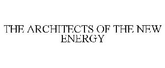 THE ARCHITECTS OF THE NEW ENERGY