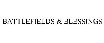BATTLEFIELDS & BLESSINGS