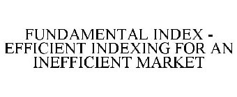 FUNDAMENTAL INDEX - EFFICIENT INDEXING FOR AN INEFFICIENT MARKET