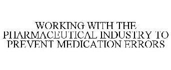 WORKING WITH THE PHARMACEUTICAL INDUSTRY TO PREVENT MEDICATION ERRORS