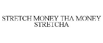STRETCH MONEY THA MONEY STRETCHA