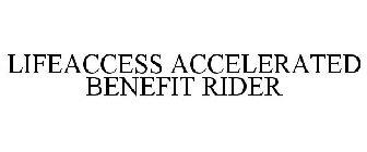 LIFEACCESS ACCELERATED BENEFIT RIDER