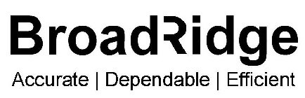 BROADRIDGE ACCURATE | DEPENDABLE | EFFICIENT