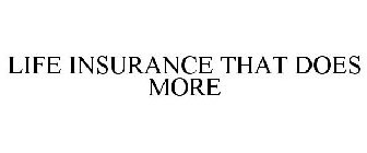 LIFE INSURANCE THAT DOES MORE