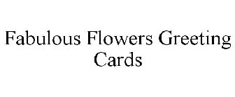 FABULOUS FLOWERS GREETING CARDS