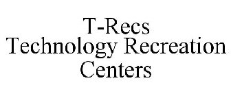 T-RECS TECHNOLOGY RECREATION CENTERS