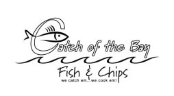 CATCH OF THE BAY FISH & CHIPS WE CATCH EM...WE COOK EM!