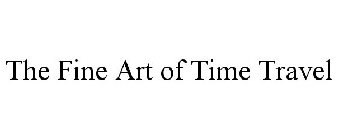 THE FINE ART OF TIME TRAVEL