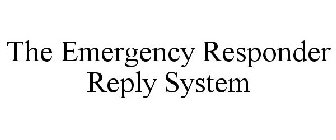 THE EMERGENCY RESPONDER REPLY SYSTEM