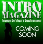 INTRO MAGAZINE INTRODUCING OHIO'S FINEST IN URBAN ENTERTAINMENT COMING SOON