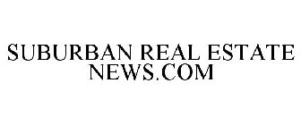 SUBURBAN REAL ESTATE NEWS.COM