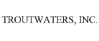 TROUTWATERS, INC.