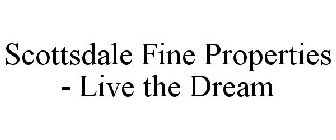 SCOTTSDALE FINE PROPERTIES - LIVE THE DREAM