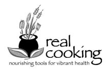 REAL COOKING NOURISHING TOOLS FOR VIBRANT HEALTH