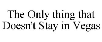 THE ONLY THING THAT DOESN'T STAY IN VEGAS