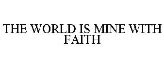 THE WORLD IS MINE WITH FAITH