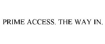 PRIME ACCESS. THE WAY IN.