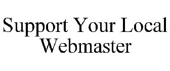 SUPPORT YOUR LOCAL WEBMASTER