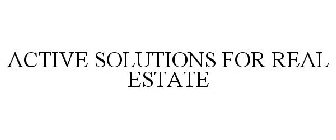 ACTIVE SOLUTIONS FOR REAL ESTATE