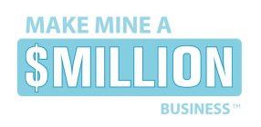 MAKE MINE A $MILLION BUSINESS