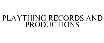 PLAYTHING RECORDS AND PRODUCTIONS