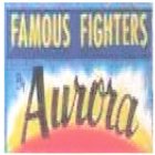FAMOUS FIGHTERS BY AURORA