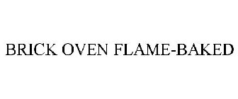BRICK OVEN FLAME-BAKED