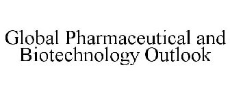 GLOBAL PHARMACEUTICAL AND BIOTECHNOLOGY OUTLOOK