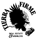 TIERRA FIRME REAL ESTATE & BANKING