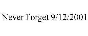 NEVER FORGET 9/12/2001