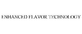 ENHANCED FLAVOR TECHNOLOGY