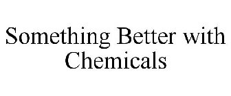 SOMETHING BETTER WITH CHEMICALS