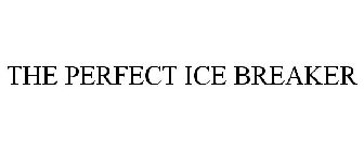 THE PERFECT ICE BREAKER