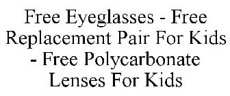 FREE EYEGLASSES - FREE REPLACEMENT PAIR FOR KIDS - FREE POLYCARBONATE LENSES FOR KIDS