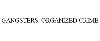 GANGSTERS: ORGANIZED CRIME