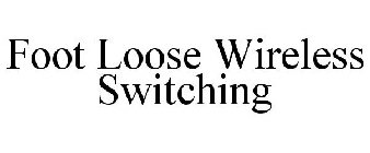 FOOT LOOSE WIRELESS SWITCHING