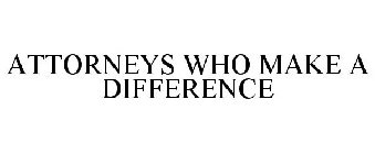 ATTORNEYS WHO MAKE A DIFFERENCE