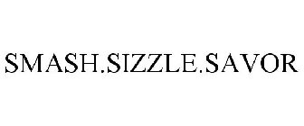 SMASH.SIZZLE.SAVOR