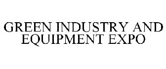 GREEN INDUSTRY AND EQUIPMENT EXPO