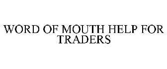 WORD OF MOUTH HELP FOR TRADERS