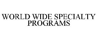 WORLD WIDE SPECIALTY PROGRAMS