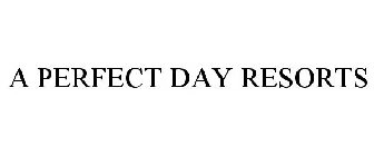 A PERFECT DAY RESORTS