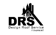 DRS DESIGN ROOF SERVICE INCORPORATED