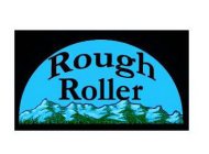 ROUGH ROLLER