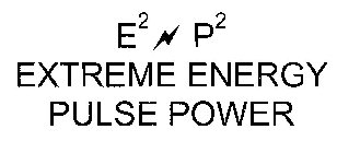 E2 P2 EXTREME ENERGY PULSE POWER