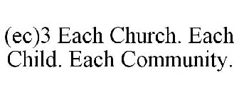 (EC)3 EACH CHURCH. EACH CHILD. EACH COMMUNITY.