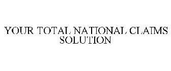 YOUR TOTAL NATIONAL CLAIMS SOLUTION