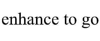 ENHANCE TO GO