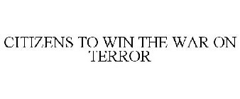 CITIZENS TO WIN THE WAR ON TERROR