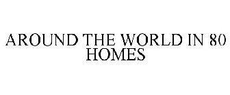 AROUND THE WORLD IN 80 HOMES